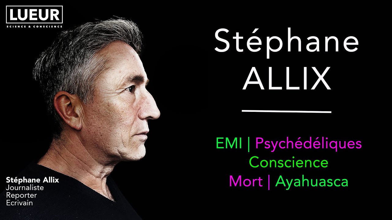 Stéphane Allix : EMI, psychédéliques enthéogènes, mort, ayahuasca