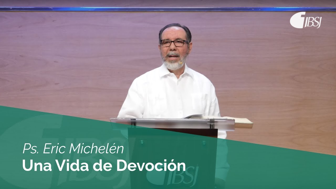 Una Vida de Devoción | Ps. Eric Michelén
