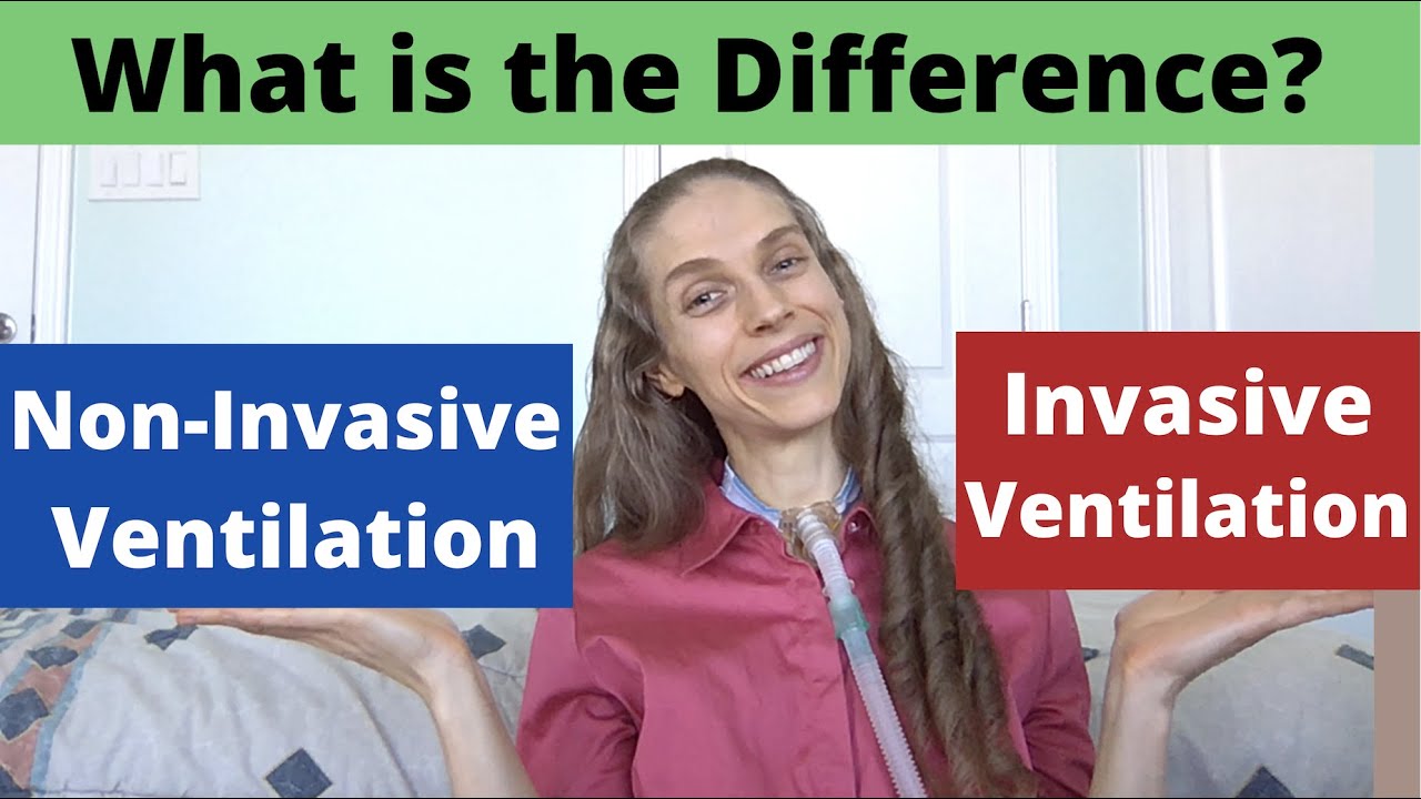 Invasive versus Non-Invasive Ventilation. What is the Difference? Pros & Cons. Life with a Vent