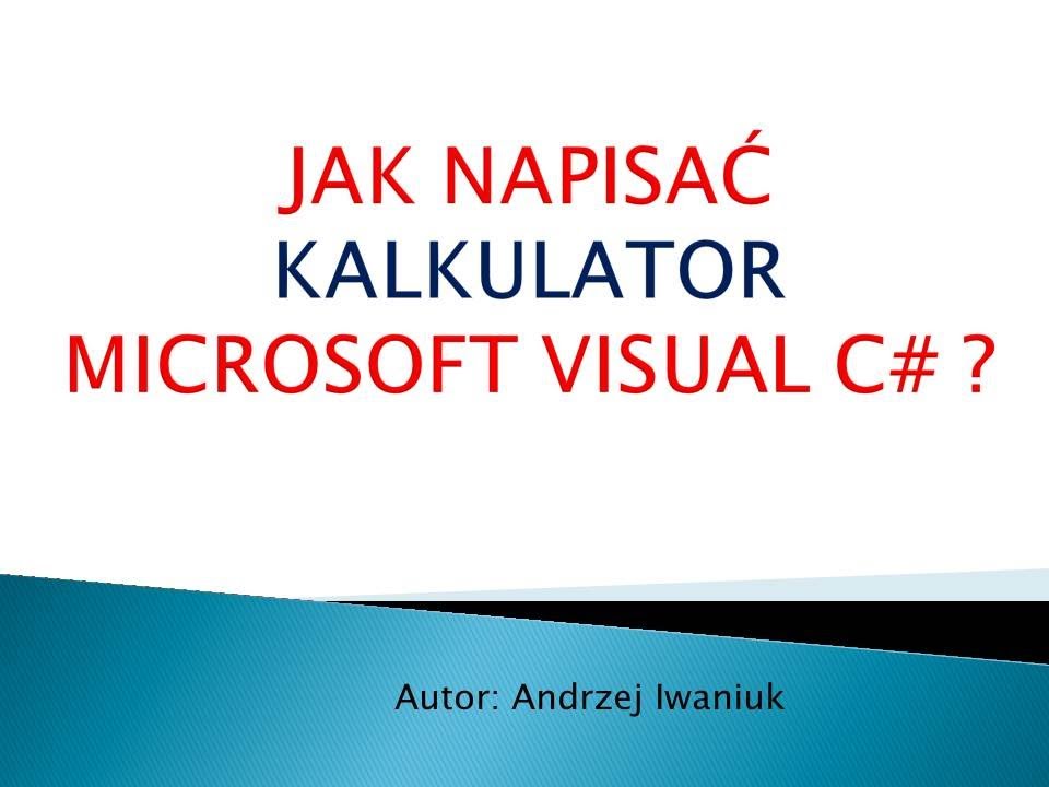 [Kurs programowania C#] Jak napisać kalkulator w języku Microsoft Visual C# ?