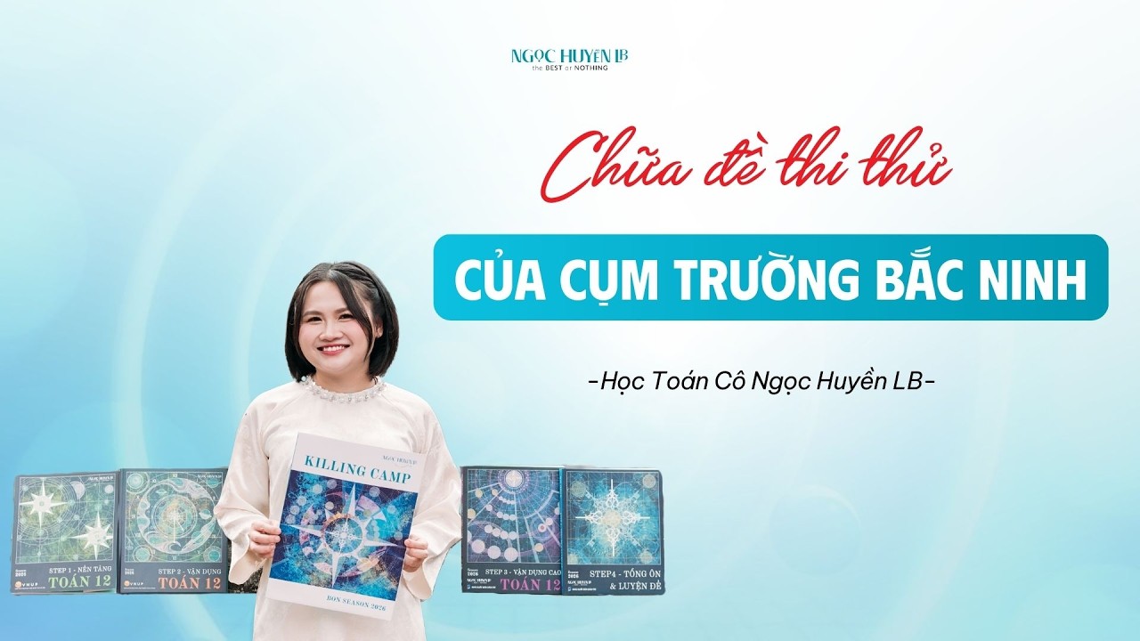 CHỮA ĐỀ KHẢO SÁT CỤM TRƯỜNG BẮC NINH NĂM HỌC 2025-2026 | TOÁN NGỌC HUYỀN LB
