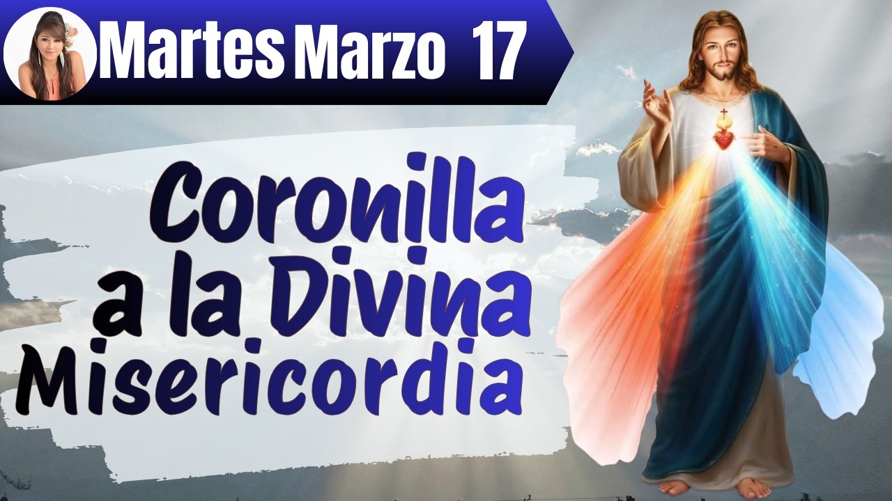 CORONILLA a la DIVINA MISERICORDIA, Ofredida por tus Problemas y tus Cargas👉Martes 17 de Marzo