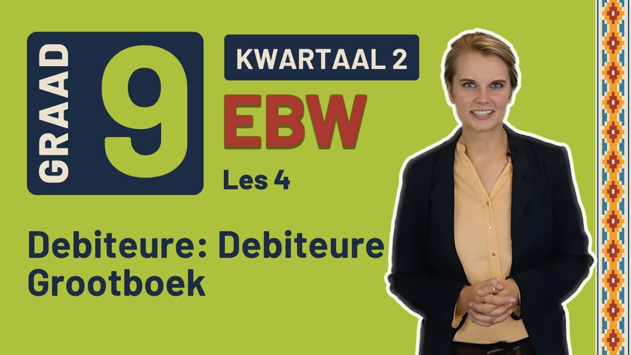 Gr9 EBW: Fin. Gelet. | Kwartaal 2 | Les 4 | Debiteure: Debiteure Grootboek