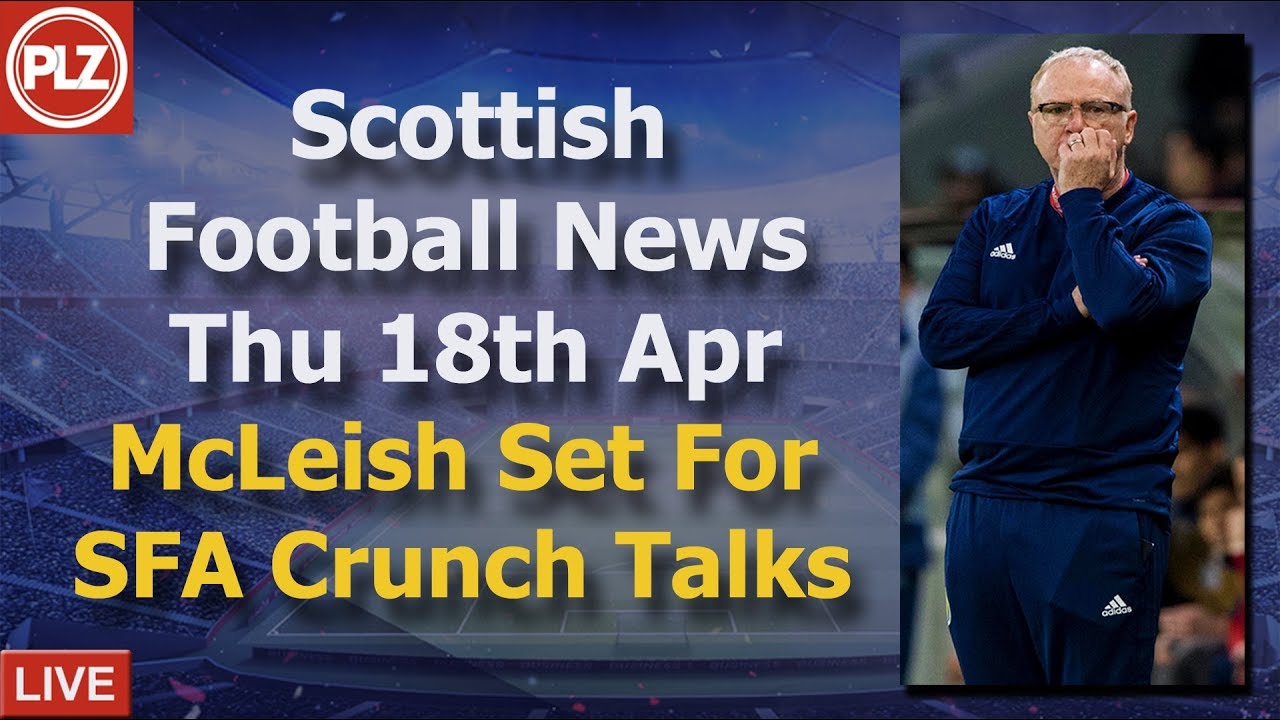McLeish Set For SFA Crunch Talks - Thursday 18th April - PLZ Scottish Football News