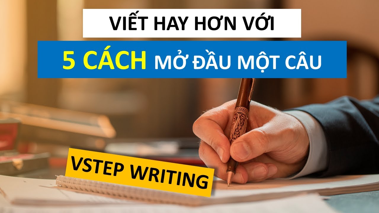 #35 VSTEP Writing | 5 Cách Để Mở Đầu Một Câu Viết Học Thuật