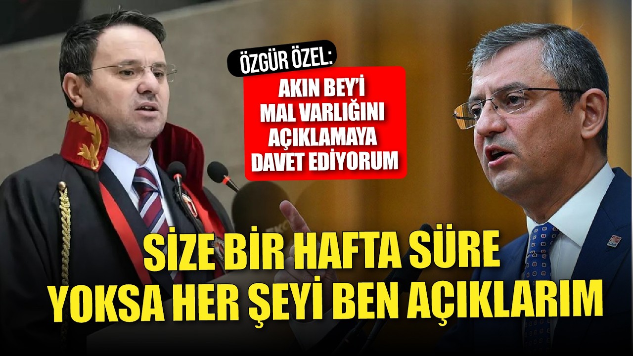 Özgür Özel'den Akın Gürlek'e bir hafta süre: Mal varlığını açıkla!