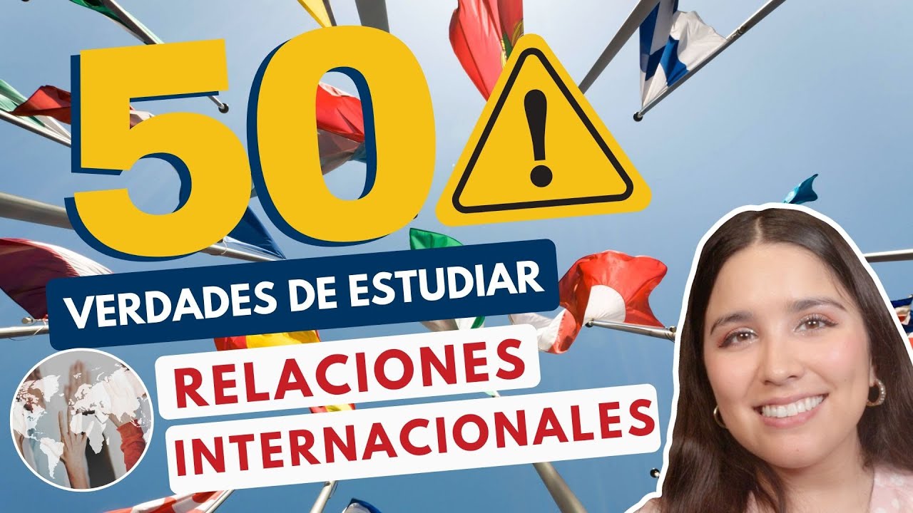 ESTUDIAR RELACIONES INTERNACIONALES 🌎 50 VERDADES DE ESTUDIAR RELACIONES INTERNACIONALES
