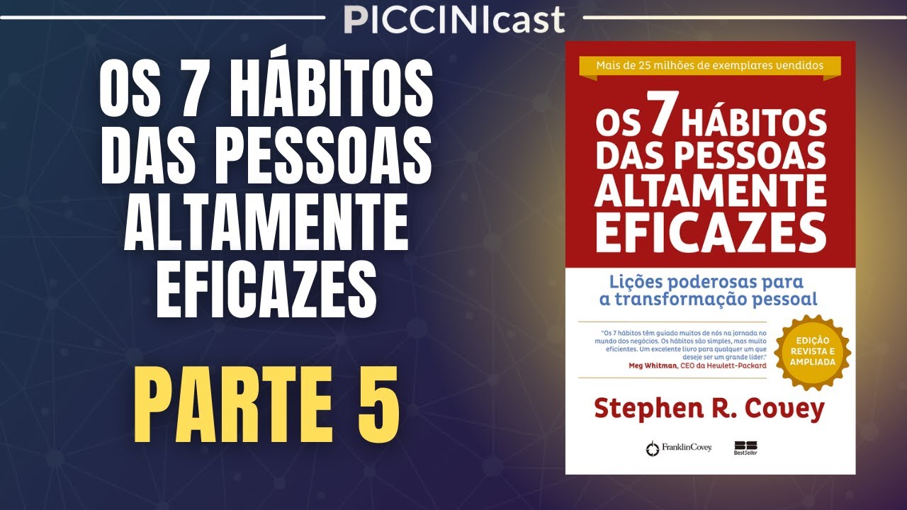 OS 7 HÁBITOS DAS PESSOAS ALTAMENTE EFICAZES (Parte 5 - Primeiro O Mais Importante) - PicciniCast 91