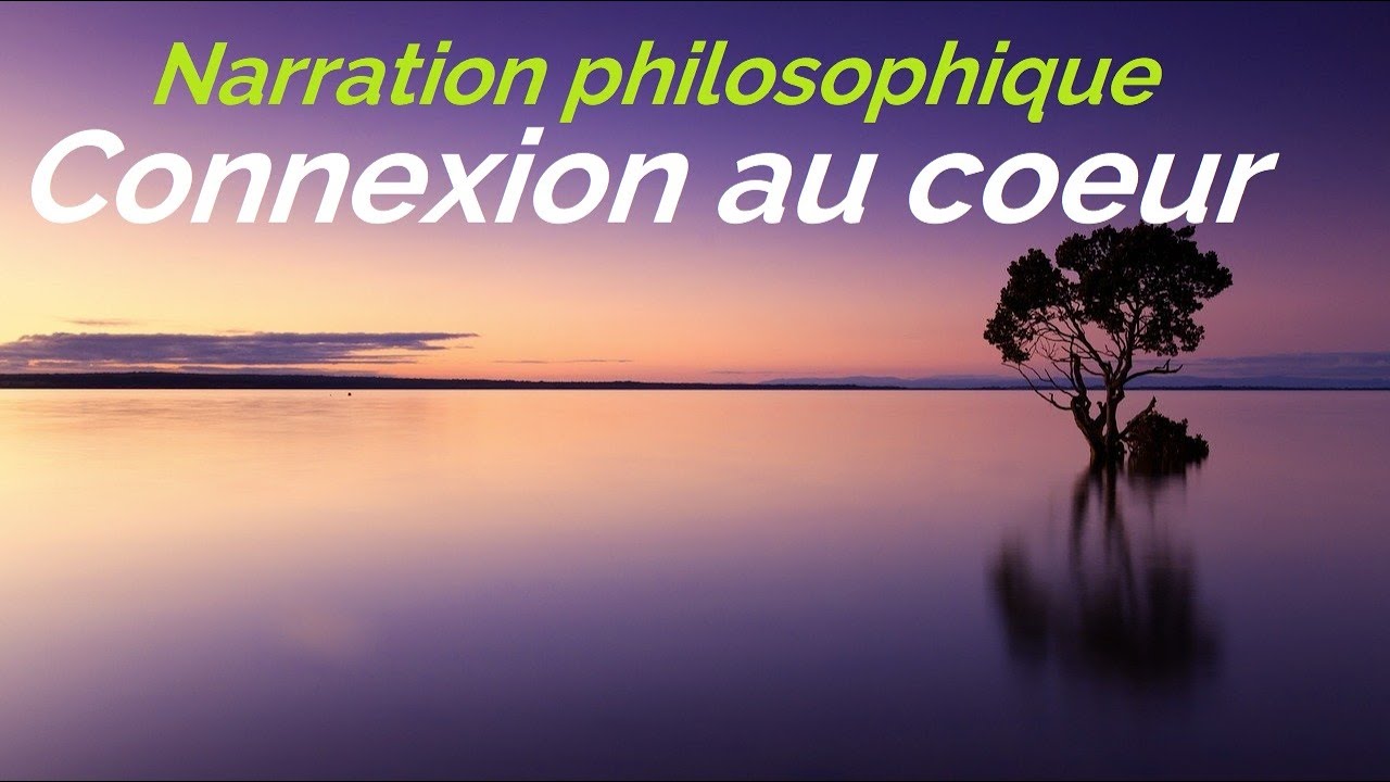 Narration philosophique - CONNEXION AU COEUR