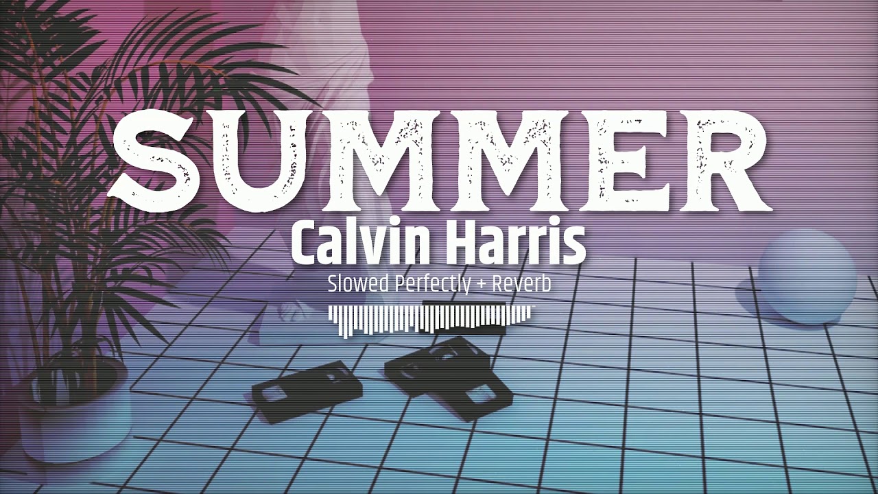Calvin Harris - Summer (Slowed Perfectly + Reverb)