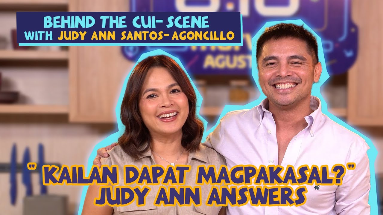 BEHIND THE CUI-SCENE with JUDY ANN SANTOS- AGONCILLO