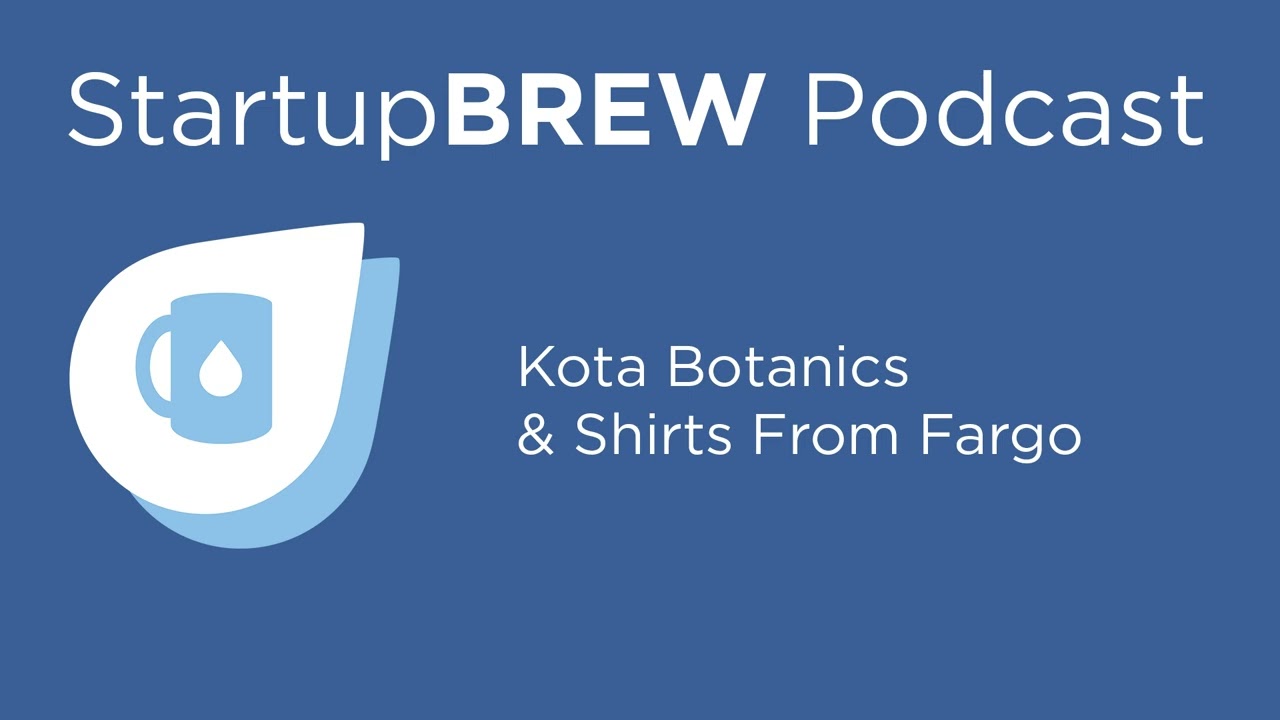 Kota Botanics & Shirts from Fargo - StartupBREW Podcast (2021)