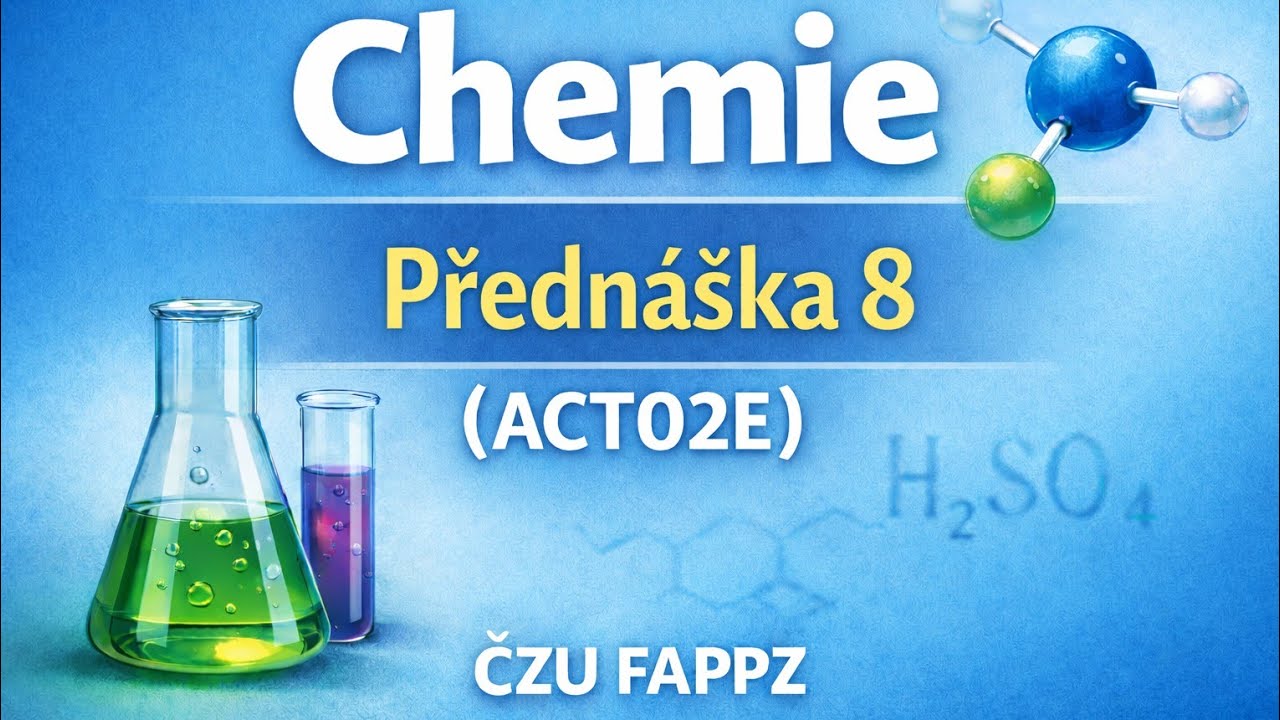 | Přednáška 8 | Chemie (ACT02E)