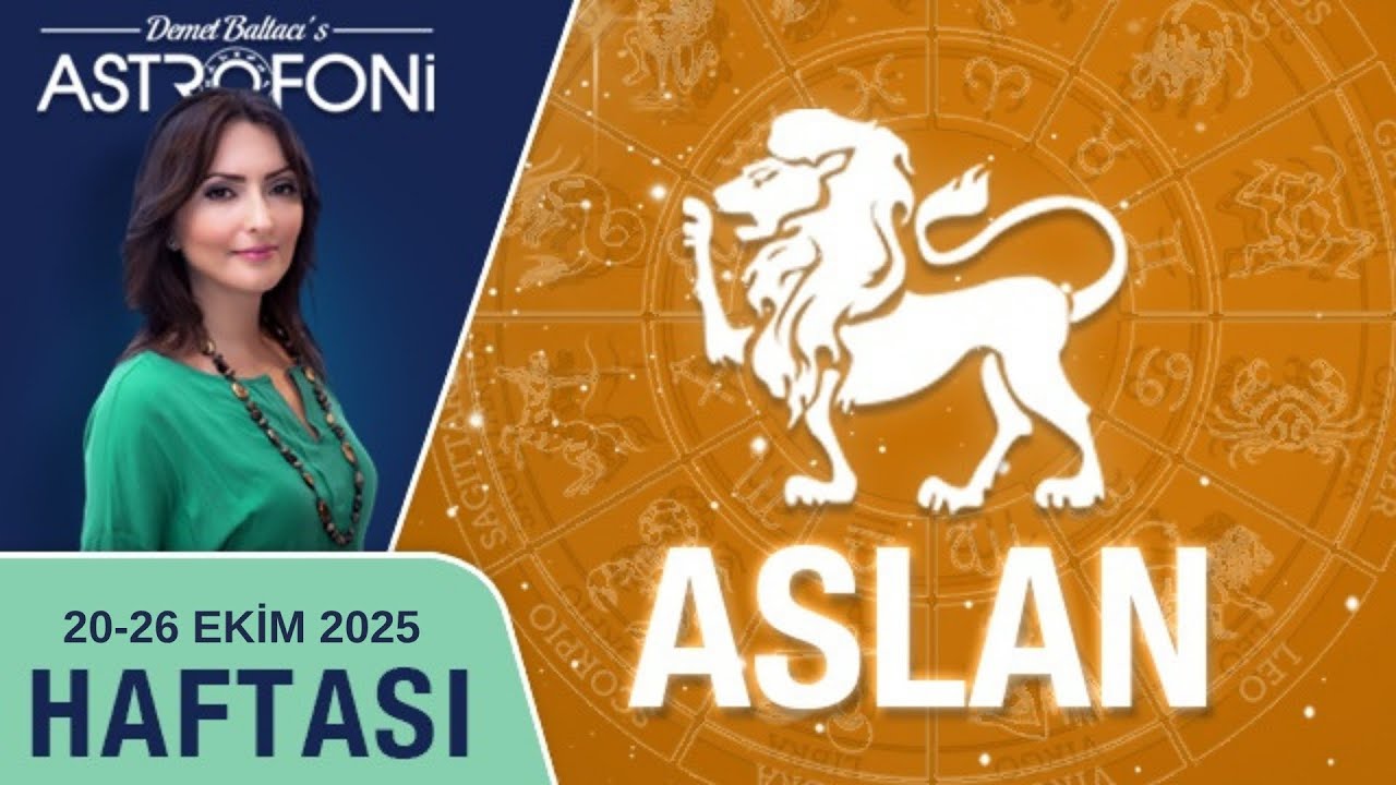 Aslan burcu, haftalık bur&ccedil; yorumu, 20-26 Ekim 2025 Astrolog Demet Baltacı astroloji bur&ccedil;lar haber