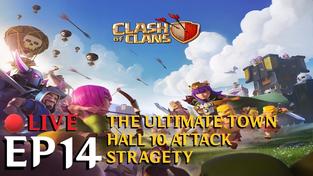 Clash of Clans Live Ep14 - The Ultimate Town Hall 10 Attack Stragety