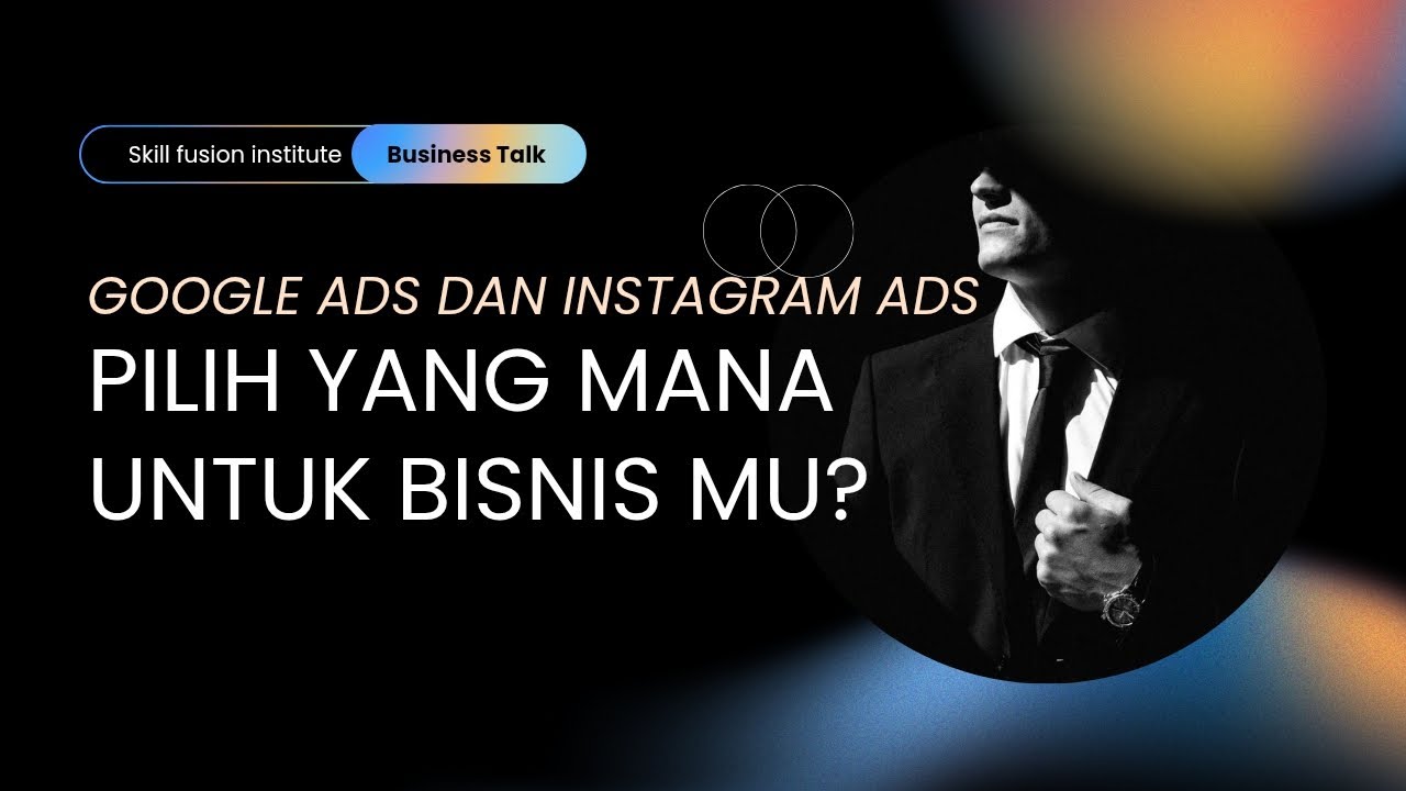 Google Ads vs Instagram Ads: Pilih Mana untuk Bisnismu? #skillfusioninstitute