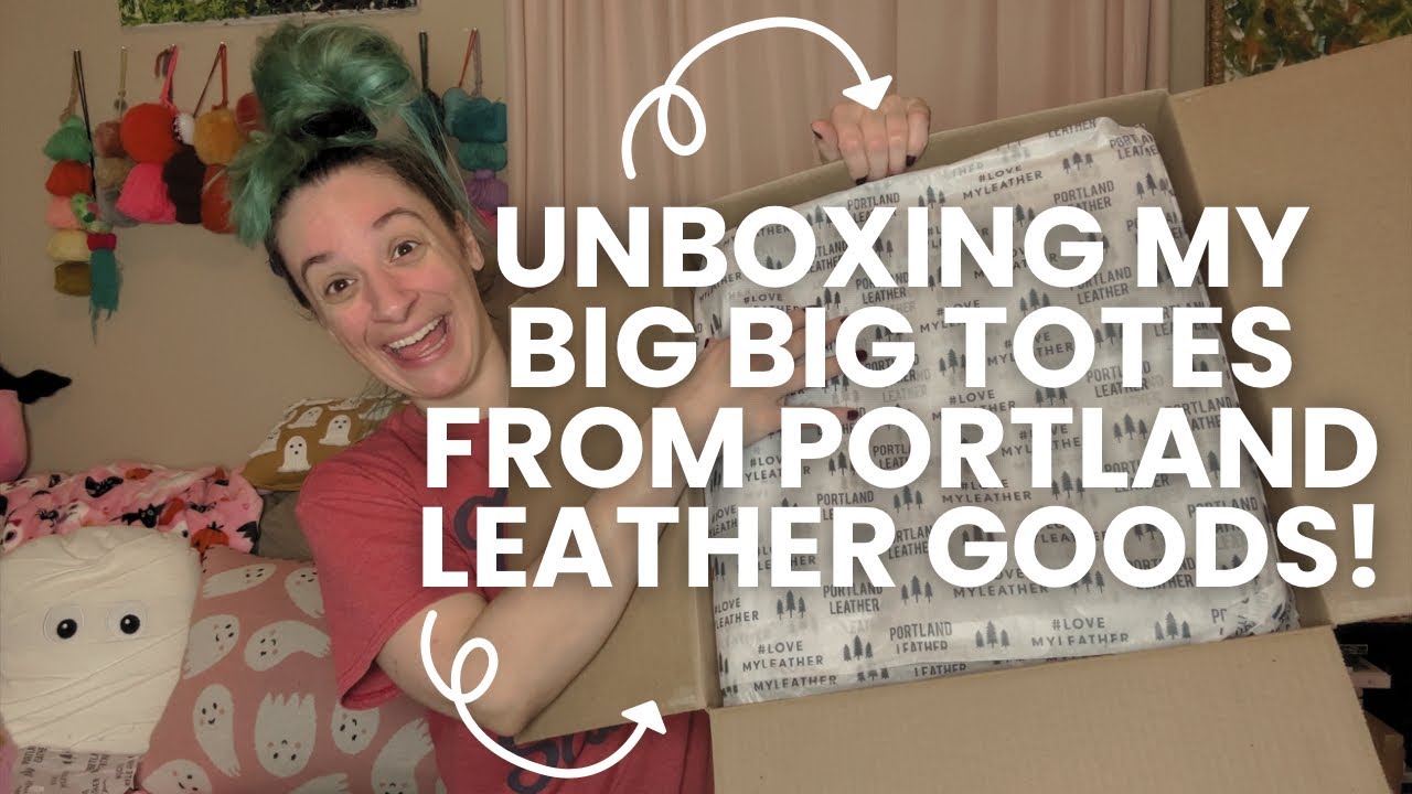 unboxing my 2 Big Big Totes AND Littles from Portland Leather Goods!