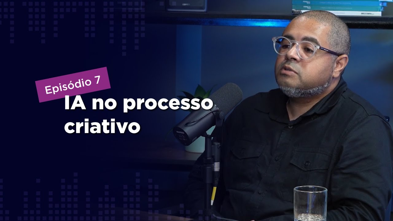 Episódio 7: IA no Processo Criativo