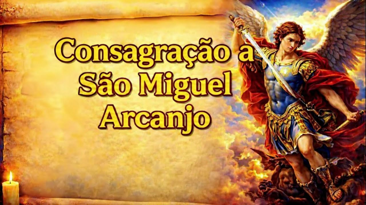 CONSAGRAÇÃO FORTE E PODEROSA A SÃO MIGUEL ARCANJO
