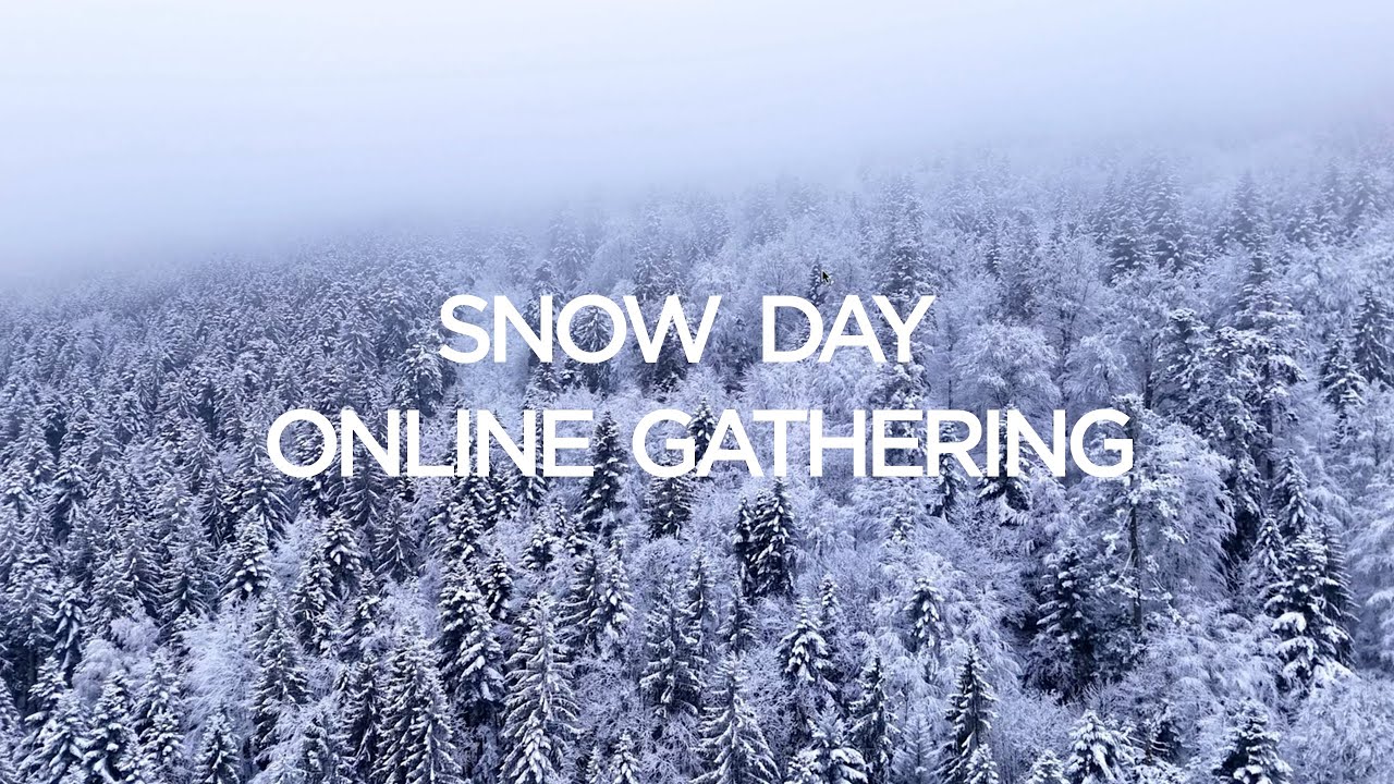 Snow Day Online Gathering