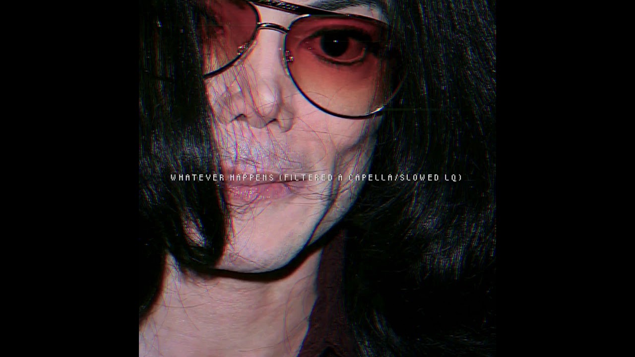 Michael Jackson - Whatever Happens (FILTERED ACAPELLA/BACKGROUND VOCALS/SLOWED LQ)