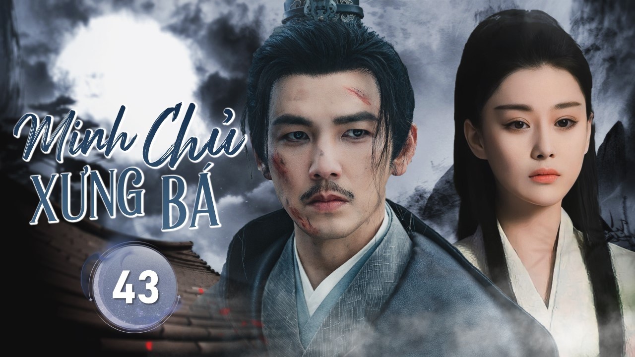 MINH CHỦ XƯNG BÁ - Tập 43 | Câu Chuyện Giang Hồ Tranh Bá | Phim Hành Động Kiếm Hiệp Kinh Điển