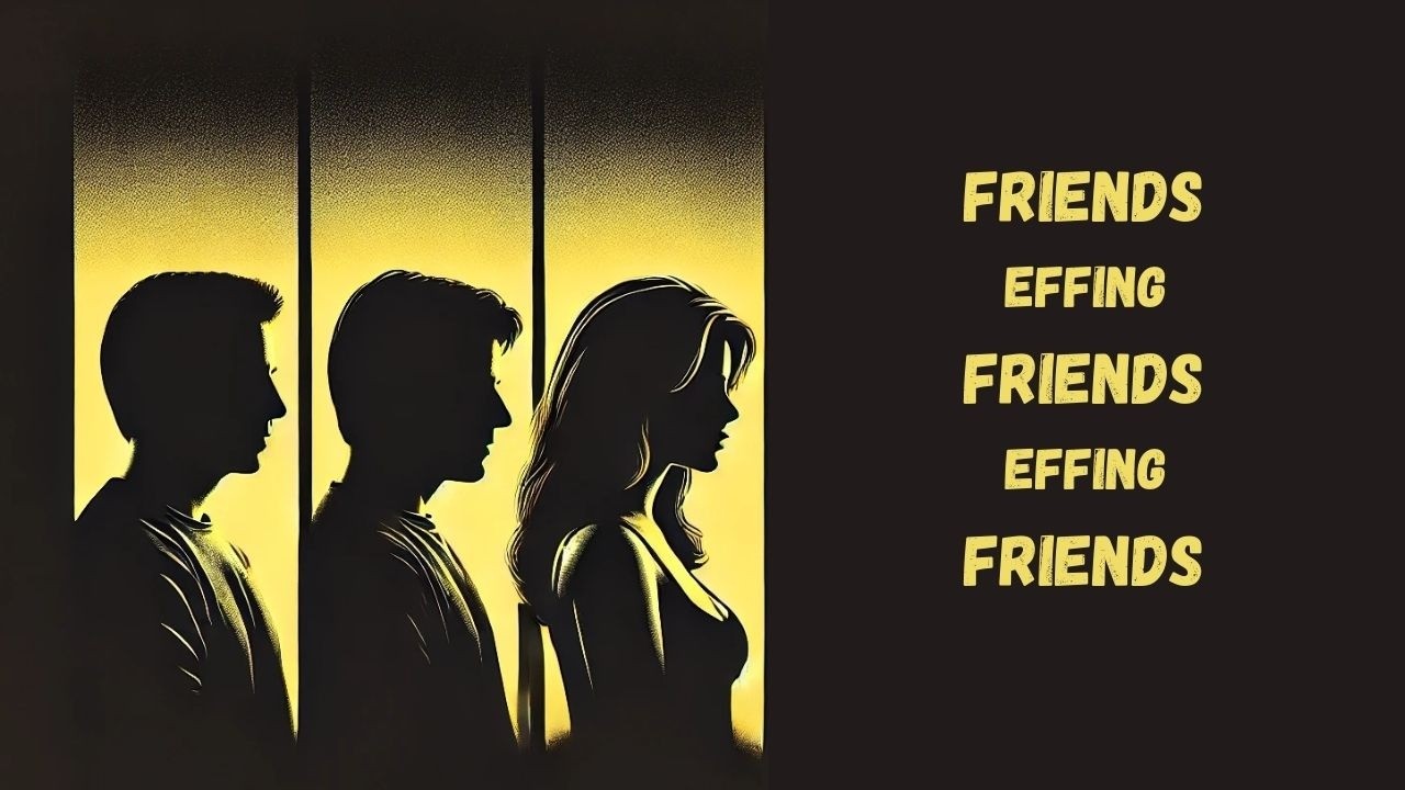Friends Effing Friends Effing Friends | HD | Comedy, drama (2016) | Full Movie in English