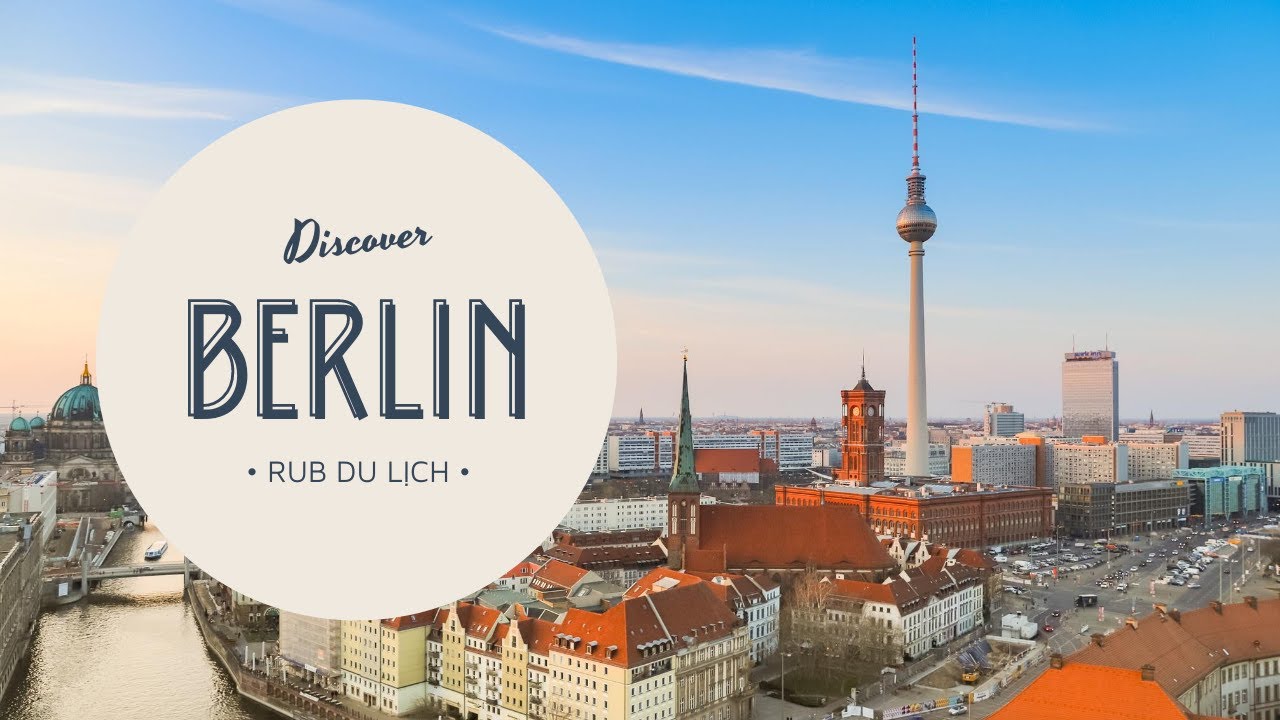 Khám phá Berlin (Béc-lin), Đức - Thành phố đáng sống bật nhất Thế giới/Berlin city