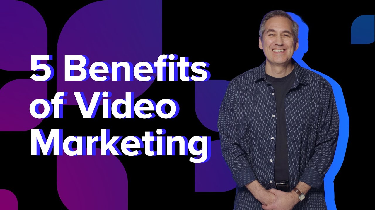 5 Benefits of Video Marketing