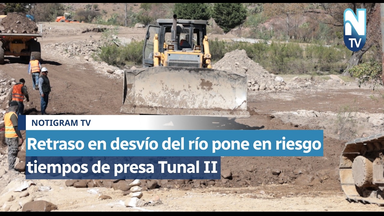 Retraso en desvío del río pone en riesgo tiempos de presa Tunal II