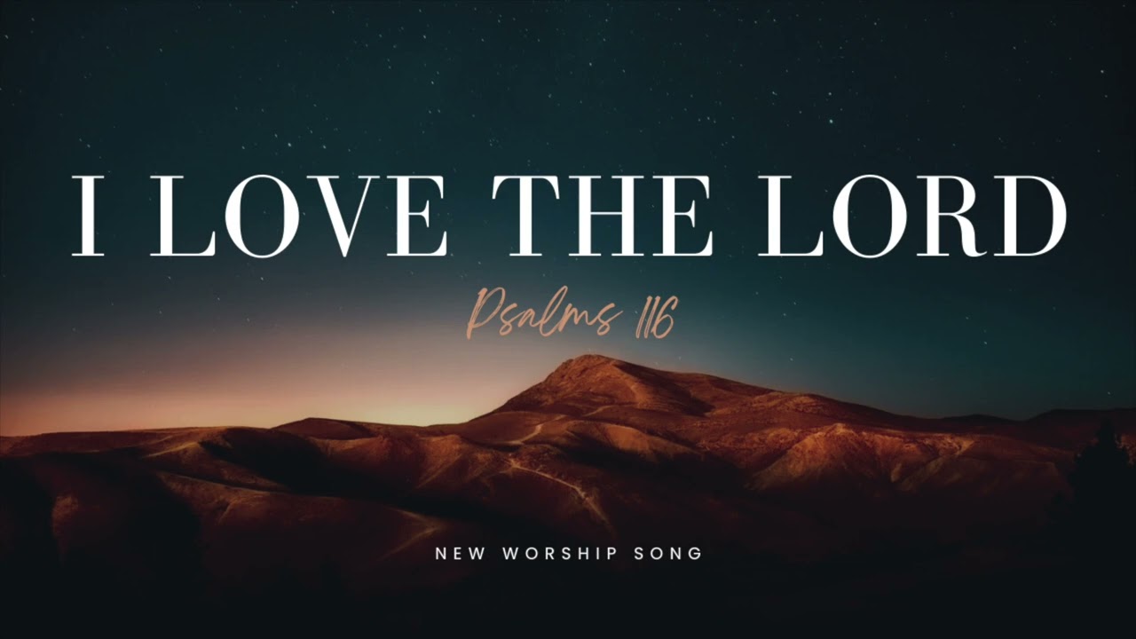 I love the Lord(Psalms 116)