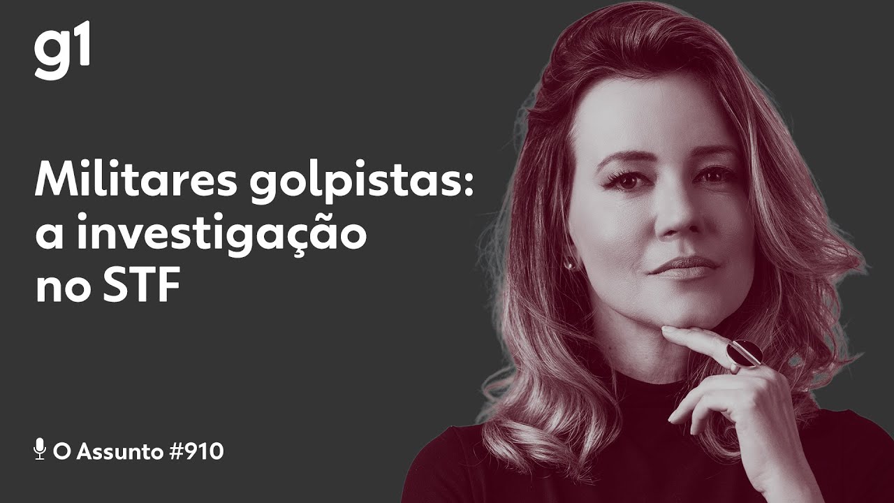 Militares golpistas - a investigação no STF I O ASSUNTO I g1