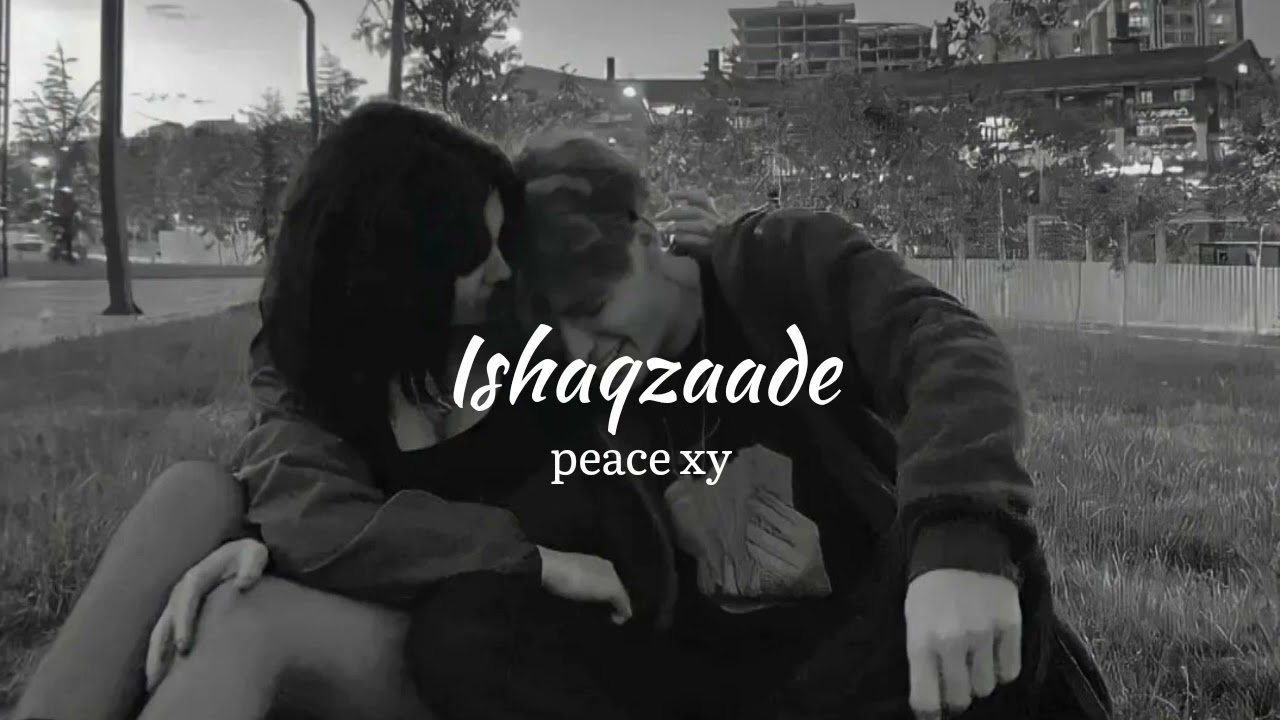 Ishaqzaade (slowed + reverb)