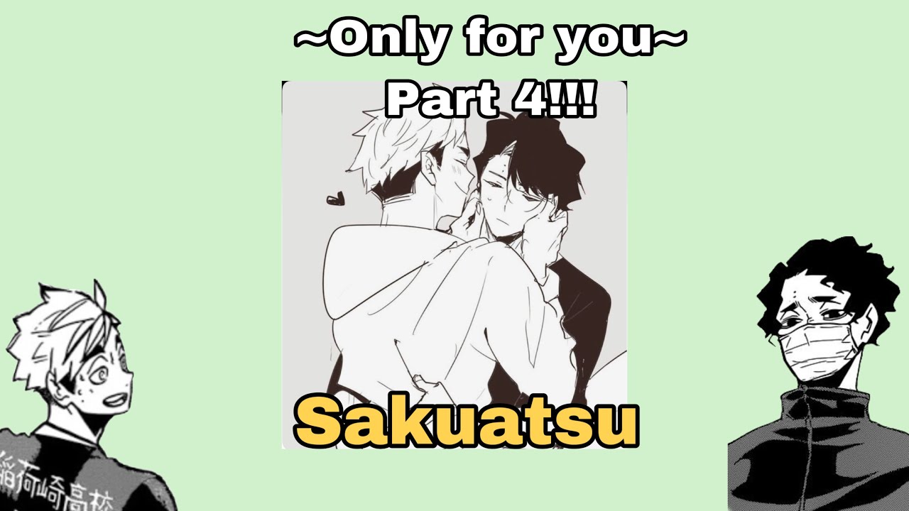Only for you (Part 4) SakuAtsu (FLUFF) - Haikyuu text