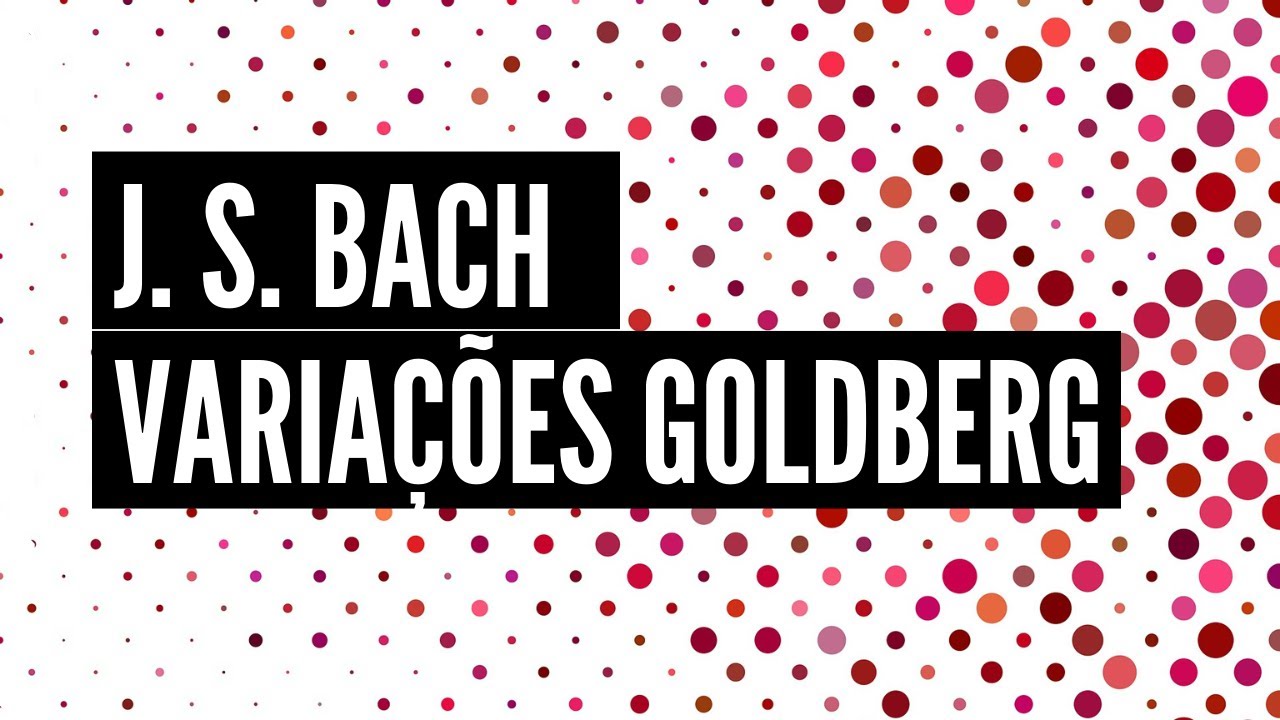 Como ouvir: VARIAÇÕES GOLDBERG (J. S. BACH)