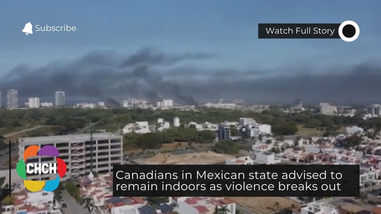 Canadians in Mexican state advised to remain indoors as violence breaks out