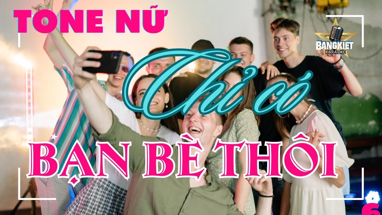 karaoke CHỈ CÓ BẠN BÈ THÔI tone NỮ bang kiet