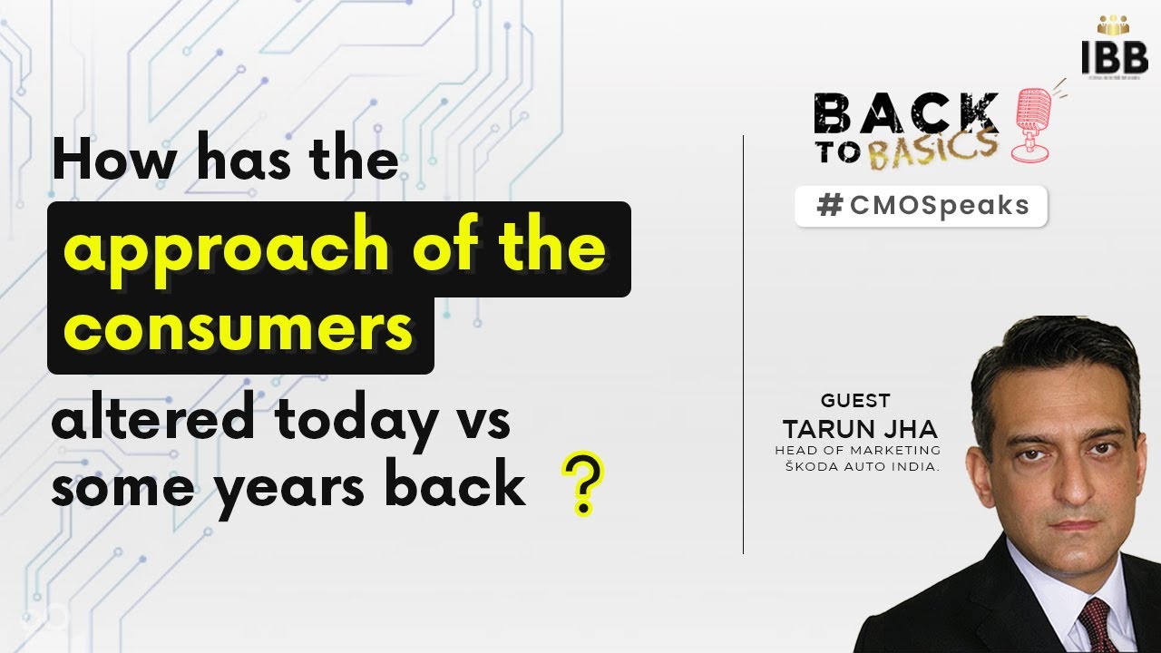 How has the approach of consumers altered? | Tarun Jha | Back to Basics | Ep-5 | IBB