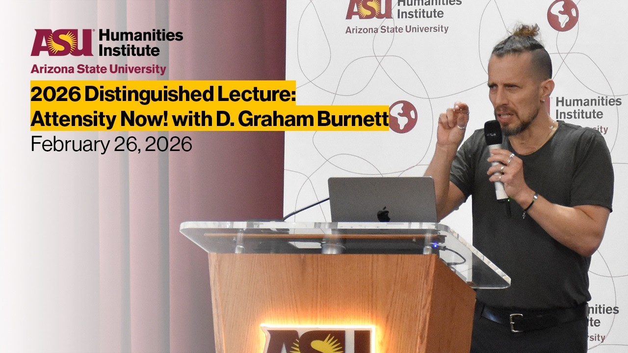 2026 Humanities Institute Distinguished Lecture: Attensity Now! with D. Graham Burnett