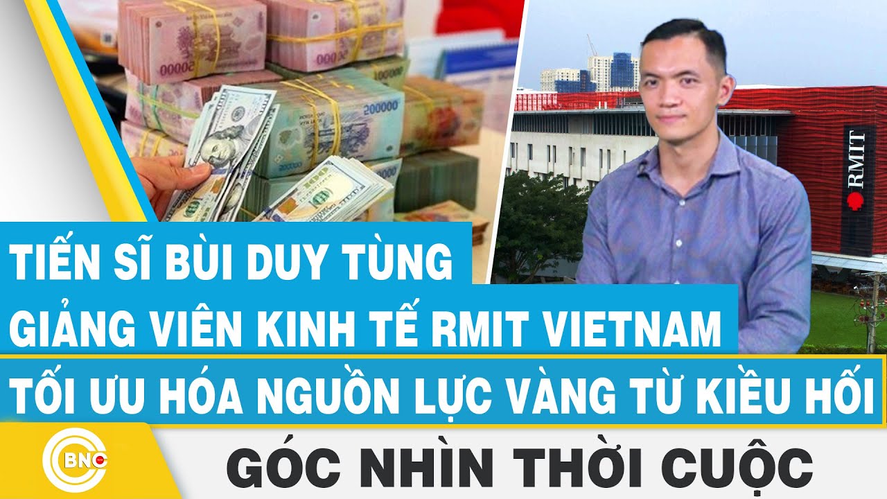 Tiến sĩ Bùi Duy Tùng–Giảng viên kinh tế RMIT Vietnam | Tối ưu hóa nguồn lực vàng từ kiều hối,BNC Now