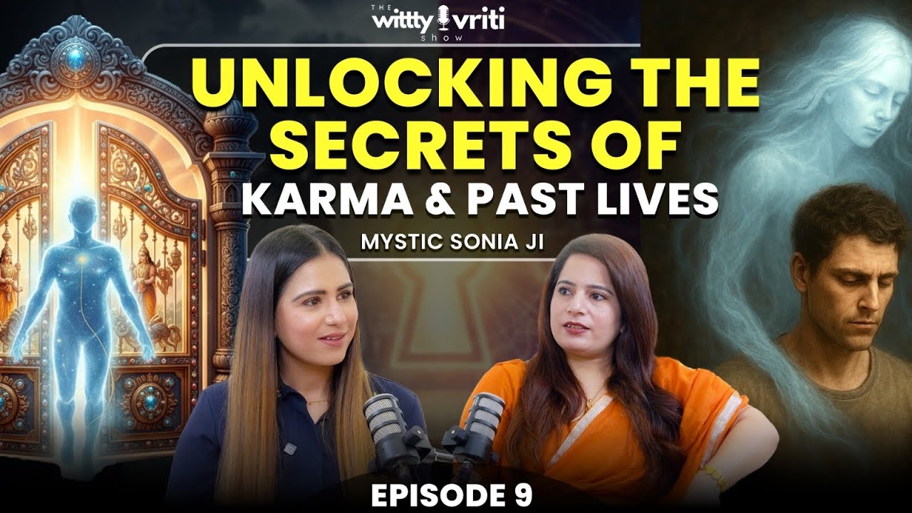 Unlocking the Secrets of Karma & Past Lives | Mystic Sonia Ji | The Wittty Vriti Show 