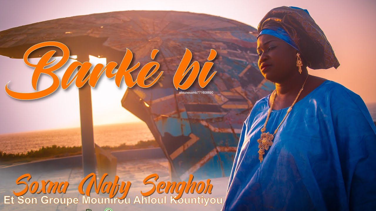 Clip Officiel Barké bi - Nafy Senghor et le Groupe Mounirou Ahloul Kountyou