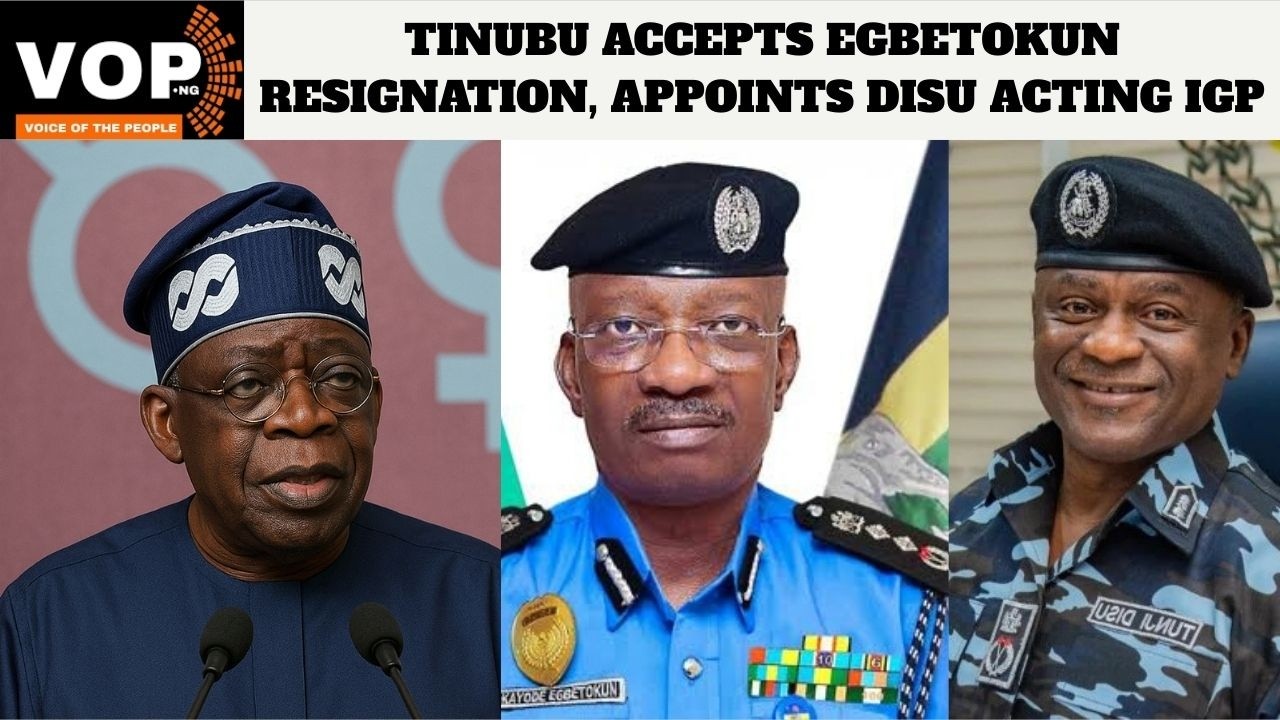 TINUBU ACCEPTS EGBETOKUN RESIGNATION, APPOINTS DISU ACTING IGP