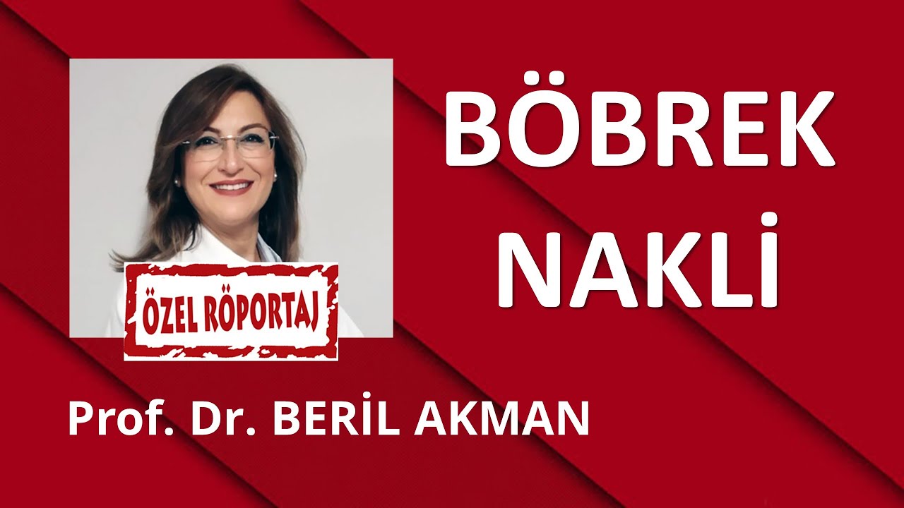BÖBREK NAKLİ/ PROF. DR. BERİL AKMAN