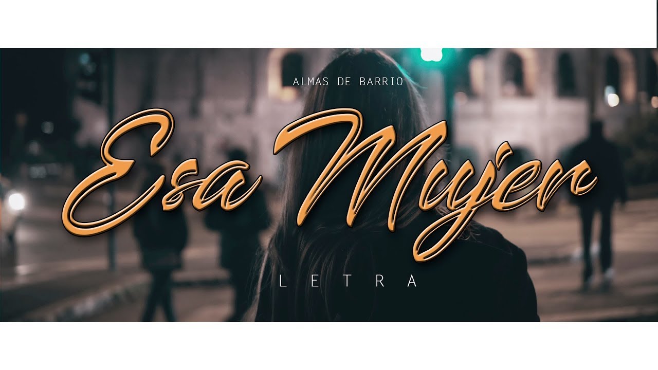 Almas de Barrio - Esa Mujer (Letra)