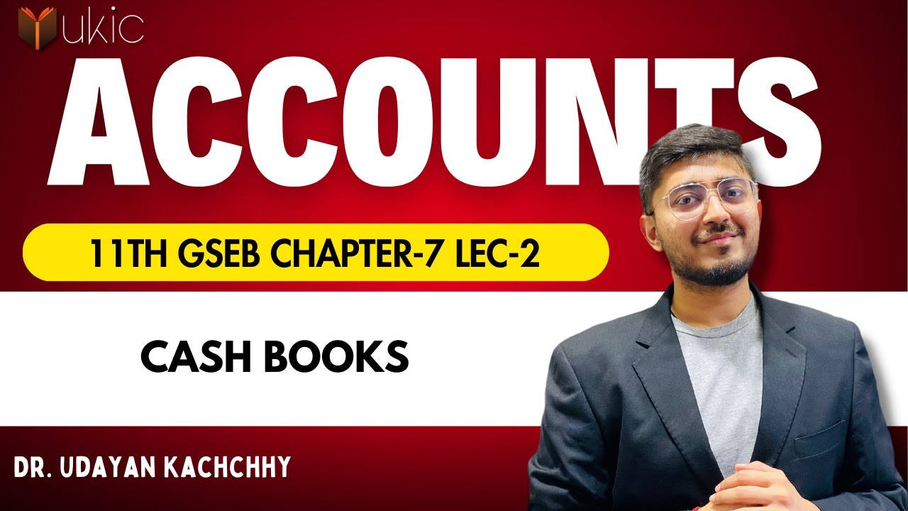 11th GSEB Accounts Chapter-7 Lec-2 Cash Book | 24-25 | UKIC | Dr. Udayan Kachchhy