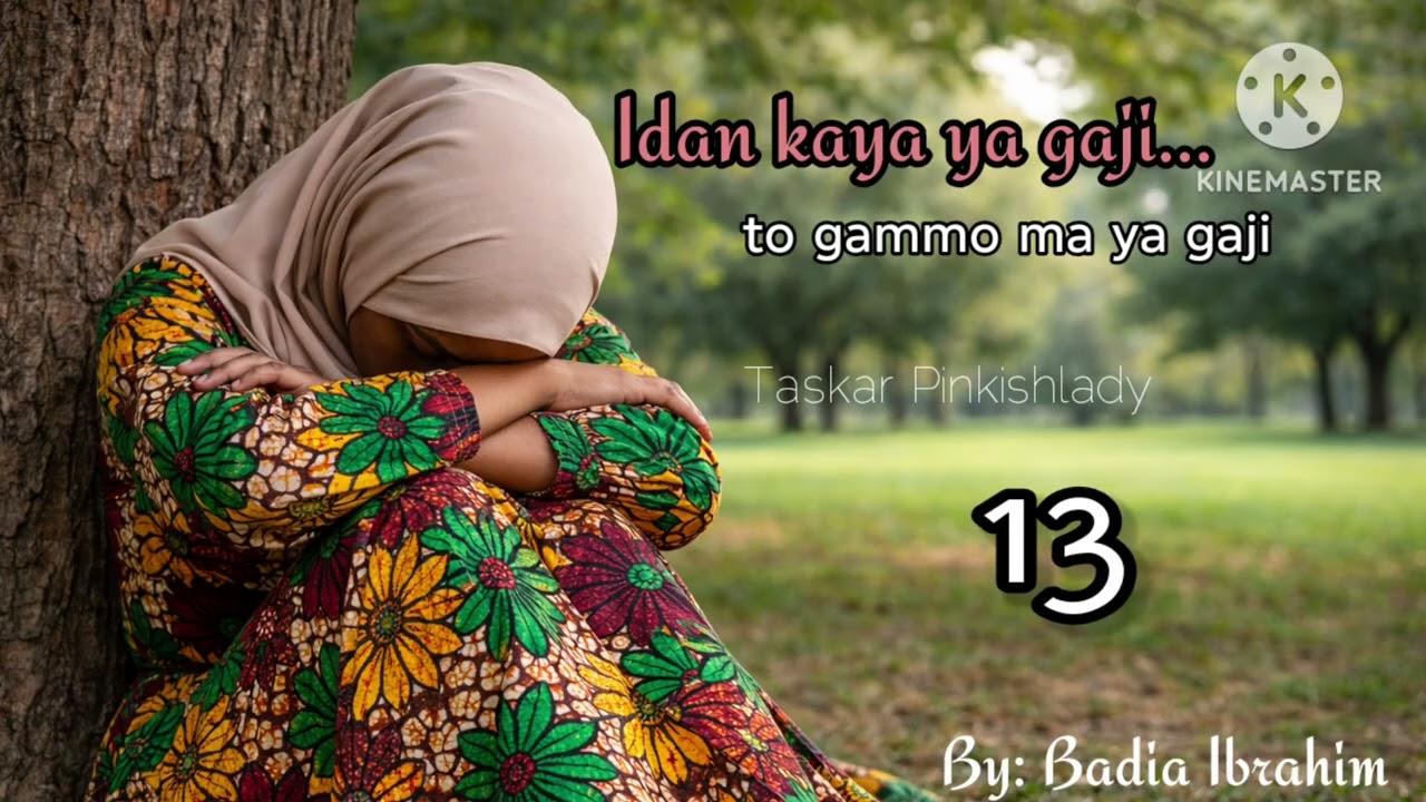 IDAN KAYA YA GAJI...13 Labarin Sabuwa da iyalanta masu cike da ababan mamaki da al'ajabi