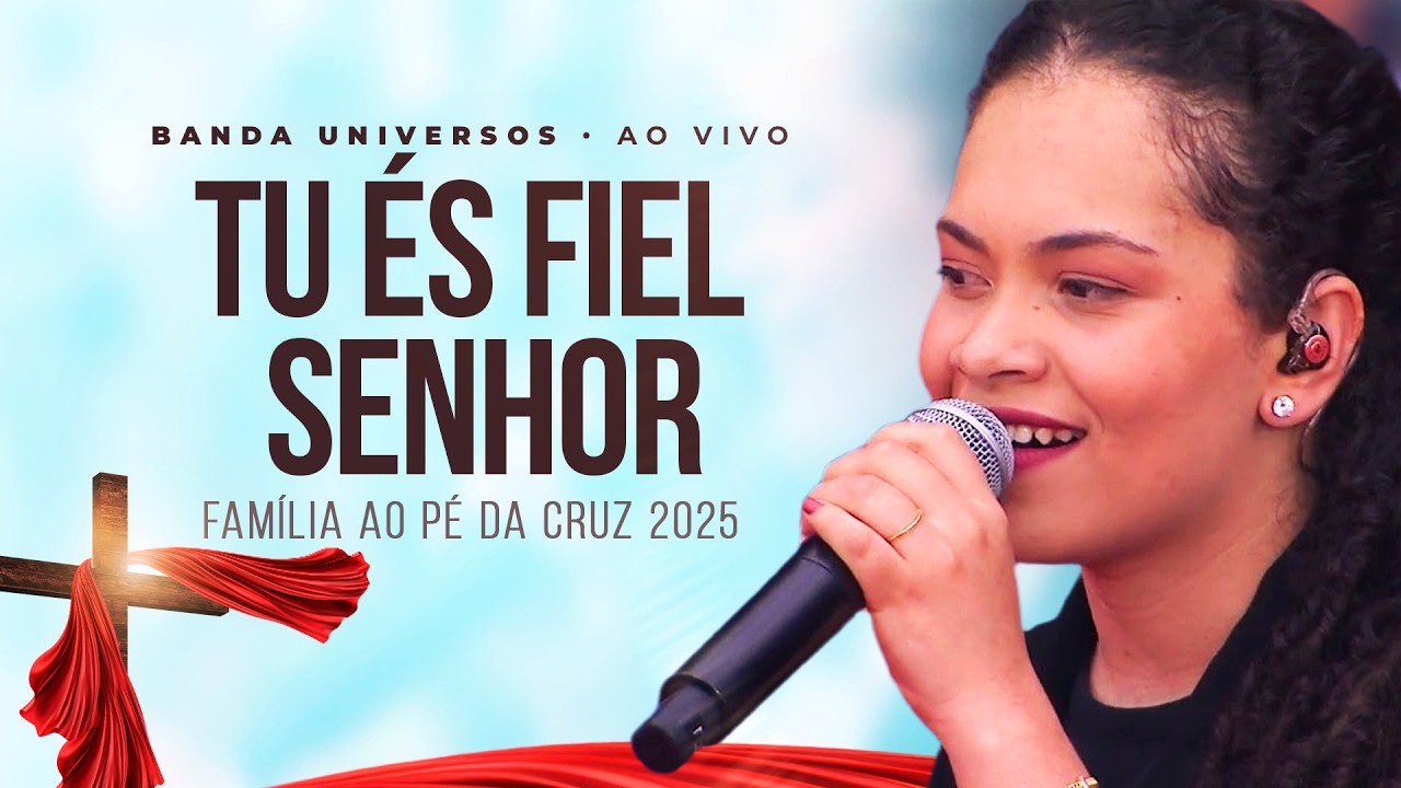 TU ÉS FIEL SENHOR - FAMÍLIA AO PÉ DA CRUZ 2025  @Banda Universos Oficial