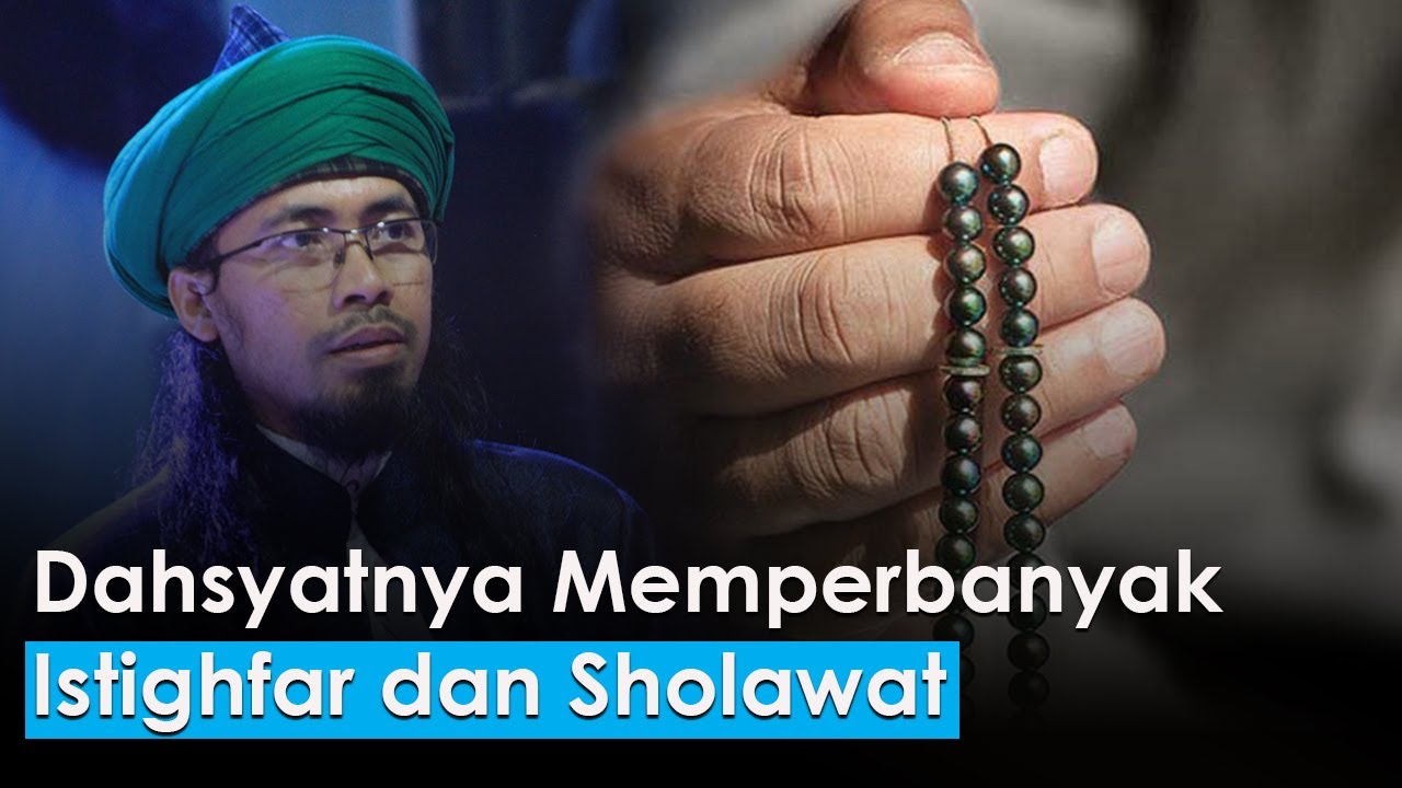DAHSYATNYA MEMPERBANYAK ISTIGHFAR DAN SHOLAWAT