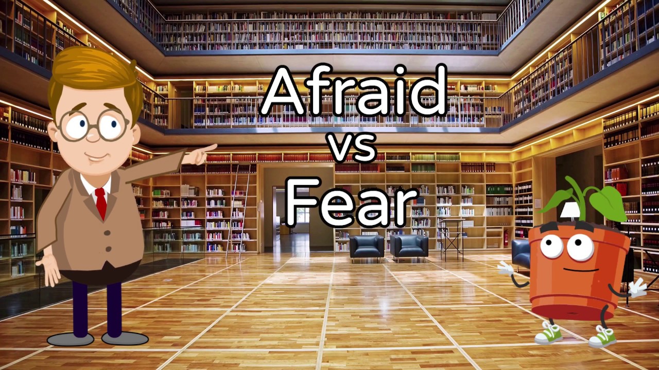 Afraid vs Fear